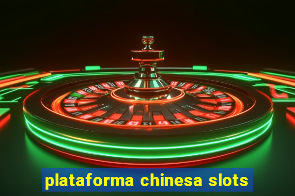 plataforma chinesa slots